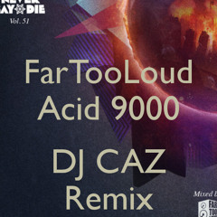 Far Too Loud- Acid 9000 (CAZ RMX) *Beatport.com Contest Entry*