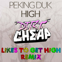 High (Dirt Cheap Likes To Get High Remix) - Peking Duk