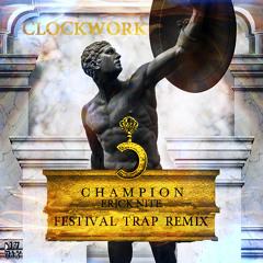 Clockwork - Champion (Erick Nite Festival Trap Remix)