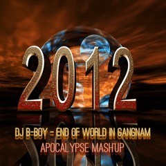 DJ B-Boy - End Of World In Gangnam (Apocalypse 2012 Mash'Up)