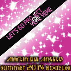 Let's Go Project - Yeke Yeke ( Martin Dee Angelo Summer 2014 Bootleg)