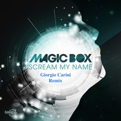 Magic Box- Scream My Name (Giorgio Carini Remix)