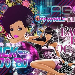 DISCOTECA AL LAGO - SABATO 19 APRILE - BACK TO THE 70/80 & 90/00 INFO E PREVENDITE: 393 3877988