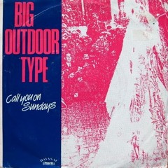Big Outdoor Type - Call You On Sundays