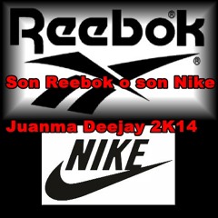 Son Reebok o son Nike - Juanma Deejay 2K14