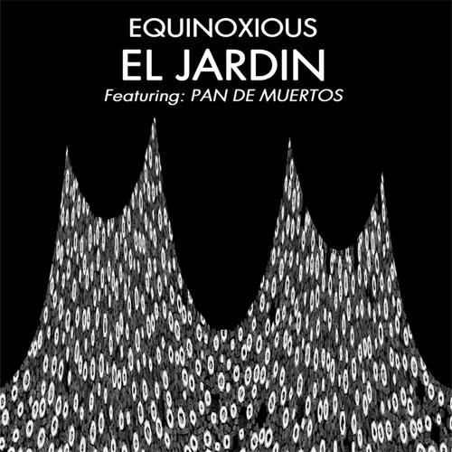 Equinoxious- El Jardín (Feat Pan de Muertos)