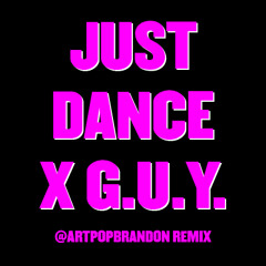 Just Dance X G.U.Y. (ARTPOPBRANDON MASH-UP REMIX)