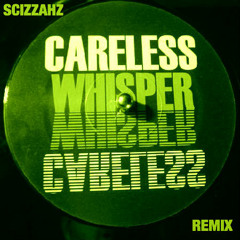 Careless Whisper (Scizzahz Remix)