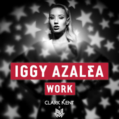 Iggy Azalea - Work (Clark Kent & Jauz Remix) [Free Download]