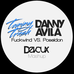 Tommy Trash- Fuckwind VS. Danny Avila- Poseidon (Devaux Mashup) FREE DOWNLOAD