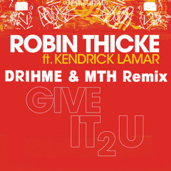 Robin Thicke feat. Kendrick Lamar & 2 Chainz - Give It To You (Drihme & MTH Remix)