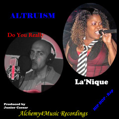 Do You Really -REMIX - Altruism & La'Nique - (Produced by - Junior Caesar)