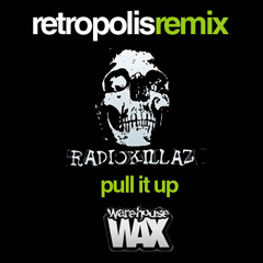 RADIOKILLAZ - PULL IT UP - RETROPOLIS REMIX - *FREE DOWNLOAD*