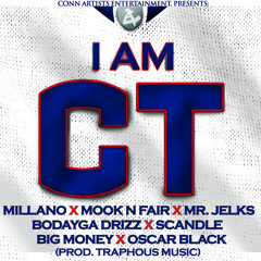 I AM CT - Milliano x Mook n Fair x Mr. Jelks x Bodayga Drizz x Scandle x Big Money x Oscar Black
