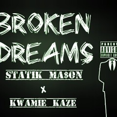 Broken Dreams - Statik Ma$on X Kwamie KaZe