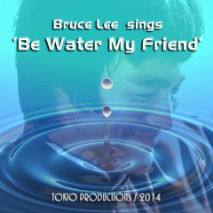Bruce Lee sings Be Water My Friend *2014*