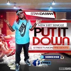STAN DA MAN - PUT IT DOWN (PROD. BY J. SLAY)