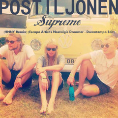 POSTILJONEN - Supreme (HNNY Remix) [Escape Artist's Nostalgic Dreamer - Downtempo Edit]