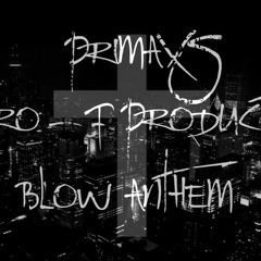 BLOW ANTHEM by PRIMAXS ✖ Pro - F Production †