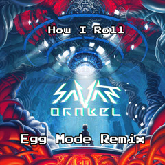 Savant-How I Roll (Egg Mode Remix)