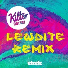 Kilter - They Say (Lewdite Remix)
