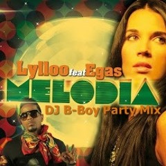 Lylloo Feat. Egas - Melodia (DJ B-Boy Party Mix)