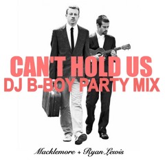 Macklemore & Ryan Lewis - Can't Hold Us (DJ B-Boy Party Mix)