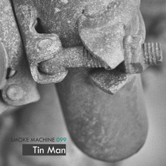 Smoke Machine Podcast 099 Tin Man