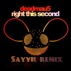 Deadmau5 - Right This Second (Sayyil Remix)