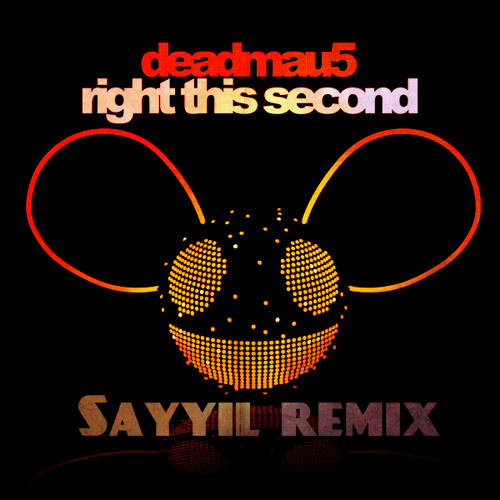 Deadmau5 - Right This Second (Sayyil Remix)