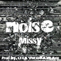 noise(Prod.LUKA THE KISARAGI) / Missy