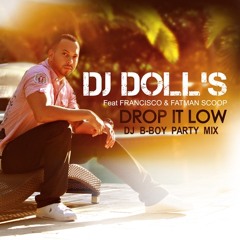 DJ Doll's Feat. Francisco & Fatman Scoop - Drop It Low (DJ B-Boy Official Party Mix)