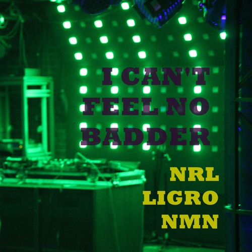 Enerel, Ligro, NMN - I Can't Feel No Badder (prod. by ARTillest)