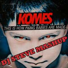 KOMES - This Is How Can You Feel Fking Are Made Bass (DJ STEVE MASHUP)