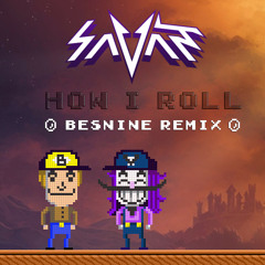 Savant - How I Roll (Besnine Remix)