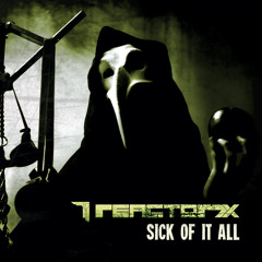 Reactor7x - Sick of it all