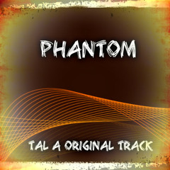 Phantom - Tal A Original Track