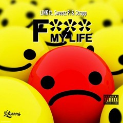 @WhoButLINK - F*** My Life (FML) (Feat. Strapp & Sweetz P.)