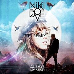 Niki & The Dove - DJ, Ease My Mind (BTB Remix) *FREE DOWNLOAD*