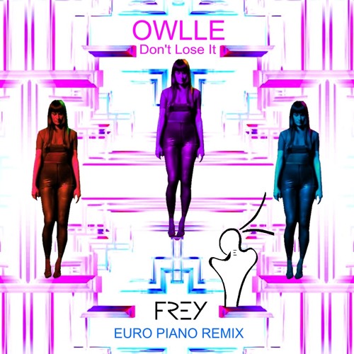 Owlle - Don't Lose It (Frey 'Euro Piano' Remix)