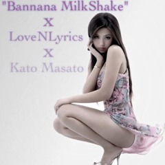 Bannana MilkShake prod. Kato Masato