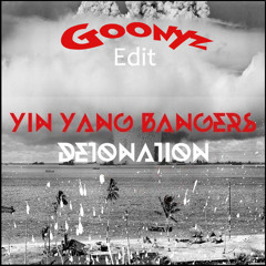 Yin Yang Bangers - Detonation (Goonyz Edit)