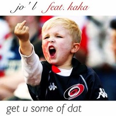jo ' l - Get U Some of Dat (Feat. Kaka)