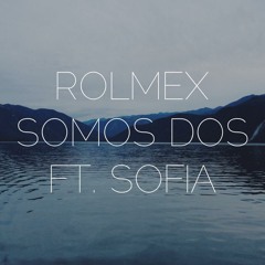 Rolmex- Somos Dos Ft. Sofia