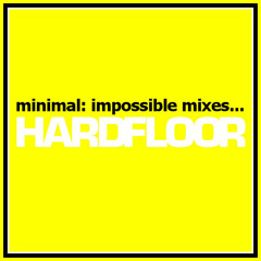 Minimal: Impossible mixes... Hardfloor