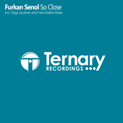 Furkan Senol - So Close (Tolga Uzulmez Remix) [Ternary Recordings]