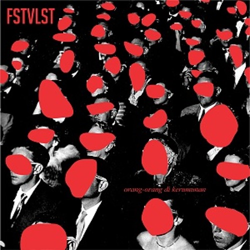 FSTVLST - Orang-Orang Di Kerumunan