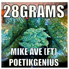 28 Grams- Mike Ave (Feat: Poetik Genius)