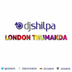 London Thumakda - DJ Shilpa Bootleg