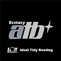 Ecstacy - ATB (Jay Middleton IDEAL TIDY Bootleg)